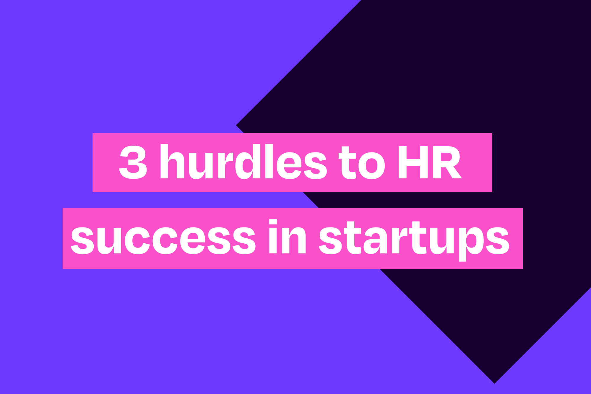 Decorative card with title of article "3 hurdles to HR success in startups"
