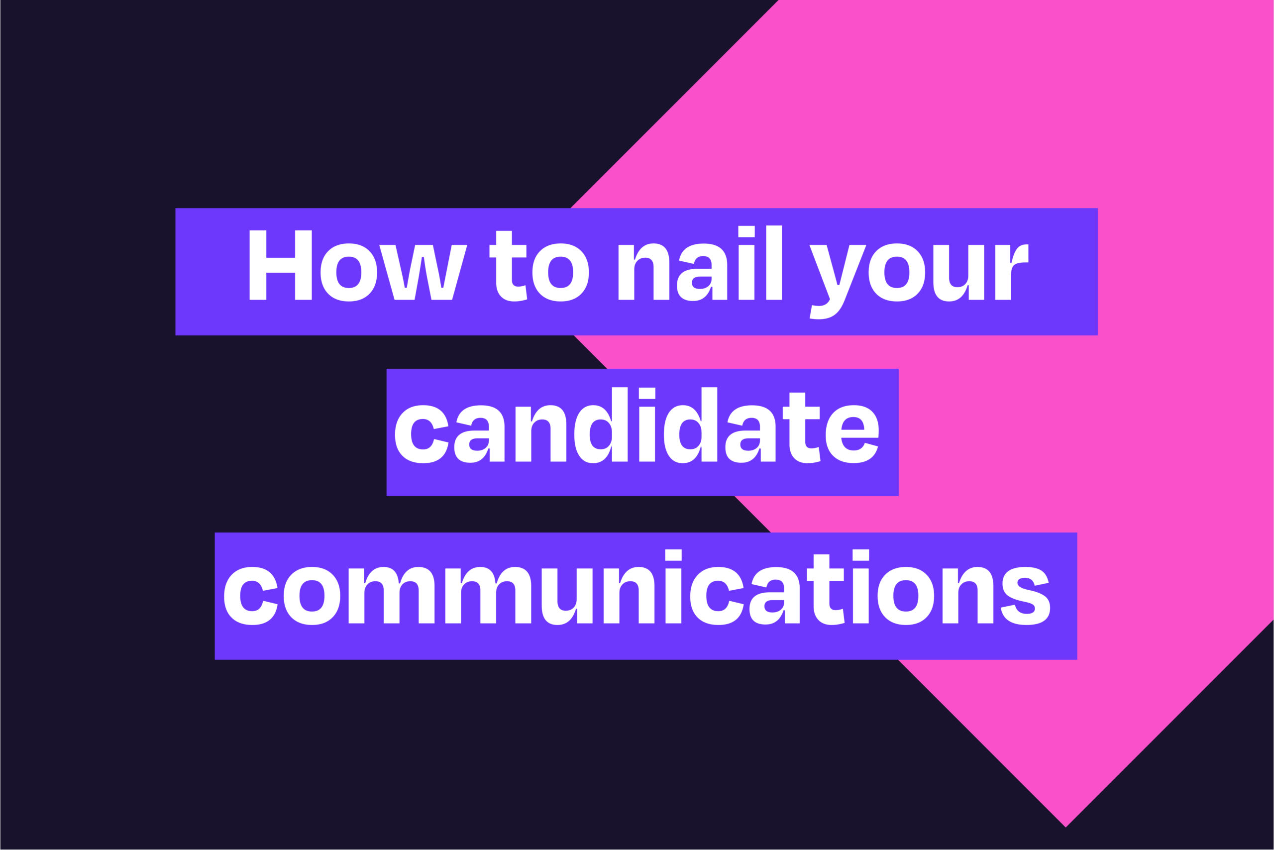 Title decorative Image of "How to nail your candidate communications"